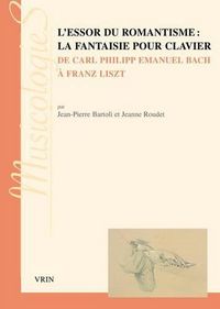 Cover image for L'Essor Du Romantisme: La Fantaisie Pour Clavier: de Carl Philipp Emanuel Bach a Franz Liszt