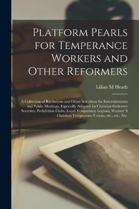 Cover image for Platform Pearls for Temperance Workers and Other Reformers [microform]