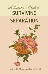 Cover image for A Survivor's Guide to Surviving Separation