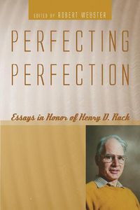 Cover image for Perfecting Perfection: Essays in Honor of Henry D. Rack