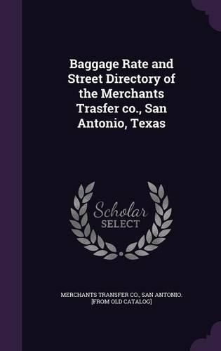 Cover image for Baggage Rate and Street Directory of the Merchants Trasfer Co., San Antonio, Texas