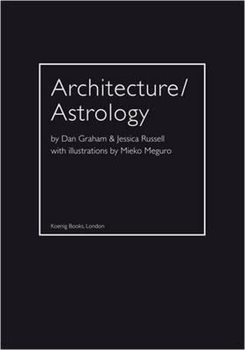 Architecture / Astrology: By Dan Graham & Jessica Russell with Illustrations by Mieko Meguro