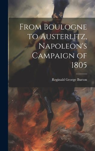 Cover image for From Boulogne to Austerlitz, Napoleon's Campaign of 1805