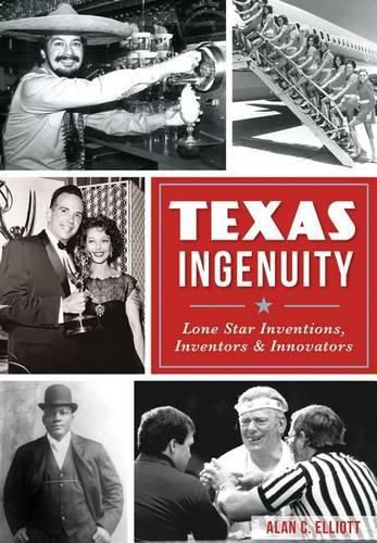 Cover image for Texas Ingenuity: Lone Star Inventions, Inventors & Innovators