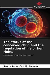 Cover image for The status of the conceived child and the regulation of his or her rights