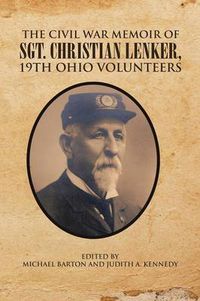 Cover image for The Civil War Memoir of Sgt. Christian Lenker, 19th Ohio Volunteers