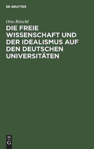 Die Freie Wissenschaft Und Der Idealismus Auf Den Deutschen Universitaten: Akademische Festrede