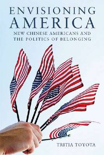 Cover image for Envisioning America: New Chinese Americans and the Politics of Belonging