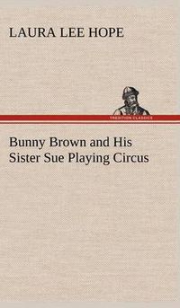 Cover image for Bunny Brown and His Sister Sue Playing Circus