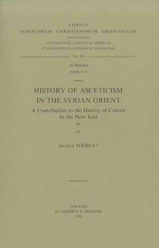 Cover image for History of Asceticism in the Syrian Orient. a Contribution to the History of Culture in the Near East, III