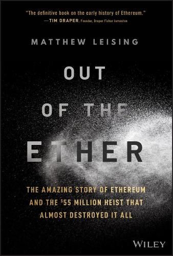 Cover image for Out of the Ether - The Amazing Story of Ethereum and the GBP55 Million Heist that Almost Destroyed It All