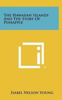 Cover image for The Hawaiian Islands and the Story of Pineapple