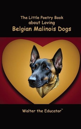 Cover image for The Little Poetry Book about Loving Belgian Malinois Dogs