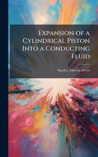Cover image for Expansion of a Cylindrical Piston Into a Conducting Fluid
