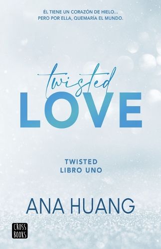 Cover image for Twisted Love: El Tiene Un Corazon de Hielo... Pero Por Ella Quemara El Mundo