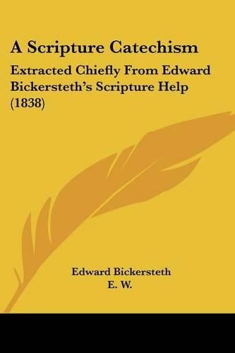 Cover image for A Scripture Catechism: Extracted Chiefly from Edward Bickersteth's Scripture Help (1838)