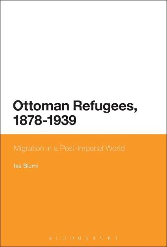 Cover image for Ottoman Refugees, 1878-1939: Migration in a Post-Imperial World