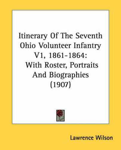 Cover image for Itinerary of the Seventh Ohio Volunteer Infantry V1, 1861-1864: With Roster, Portraits and Biographies (1907)