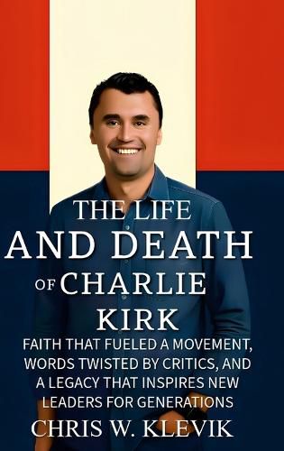 Cover image for The Life and Death of Charlie Kirk