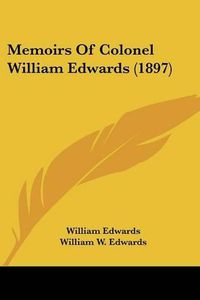 Cover image for Memoirs of Colonel William Edwards (1897)