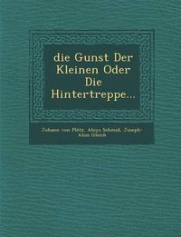 Cover image for Die Gunst Der Kleinen Oder Die Hintertreppe...