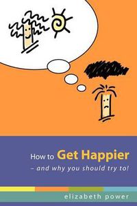 Cover image for How to Get Happier-and Why You Should Try To!