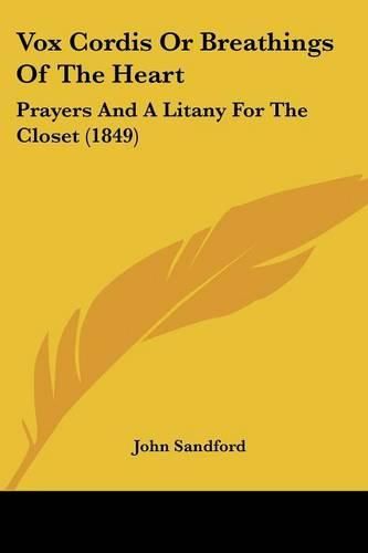 Cover image for Vox Cordis or Breathings of the Heart: Prayers and a Litany for the Closet (1849)