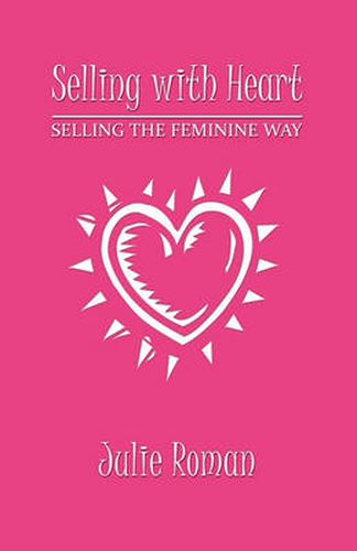 Cover image for Selling with Heart: Selling the Feminine Way