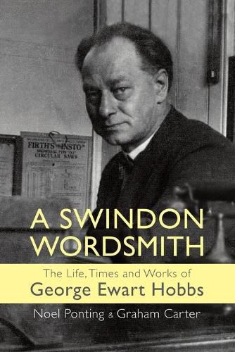 Cover image for A Swindon Wordsmith: the life, times and works of George Ewart Hobbs