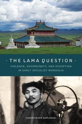 Cover image for The Lama Question: Violence, Sovereignty, and Exception in Early Socialist Mongolia