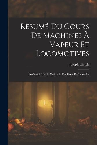 Cover image for Resume Du Cours De Machines A Vapeur Et Locomotives