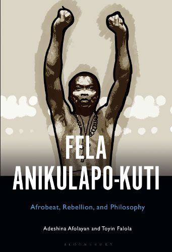Cover image for Fela Anikulapo-Kuti: Afrobeat, Rebellion, and Philosophy