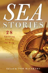 Cover image for Sea Stories: 28 Thrilling Tales of the Deep