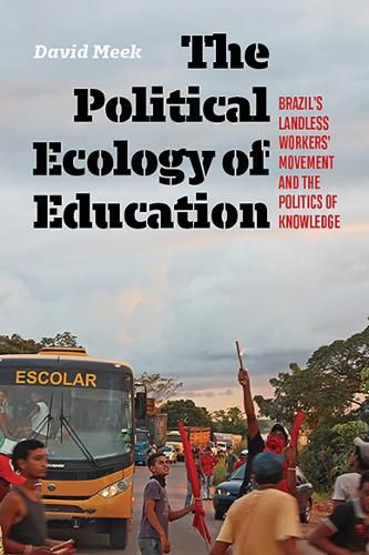 Cover image for The Political Ecology of Education: Brazil's Landless Worker's Movement and the Politics of Knowledge