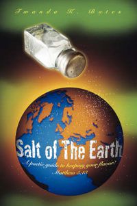 Cover image for Salt of The Earth: A Poetic Guide to Keeping Your Flavor! Matthew 5:13