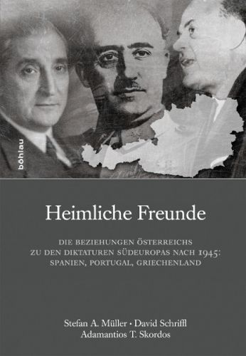 Cover image for Heimliche Freunde: Die Beziehungen Osterreichs zu den Diktaturen Sudeuropas nach 1945: Spanien, Portugal, Griechenland