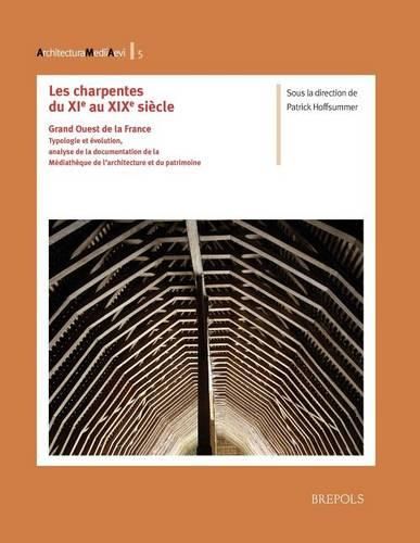 Cover image for Les Charpentes Du XIE Au Xixe Siecle. Grand Ouest de la France: Typologie Et Evolution, Analyse de la Documentation de la Mediatheque de l'Architecture Et Du Patrimoine