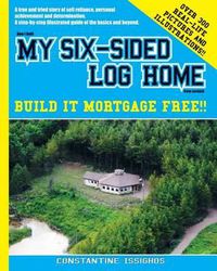 Cover image for How I built MY SIX-SIDED LOG HOME from scratch: Build it Mortgage Free !!