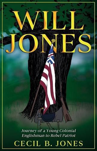 Cover image for Will Jones - Journey of A Young Colonial Englishman to Rebel Patriot