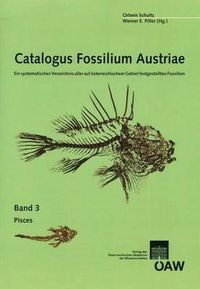 Cover image for Catalogus Fossilium Austriae Pisces: Ein Systematisches Verzeichnis Aller Auf Osterreischischem Gebiet Festgestellten Fossilien