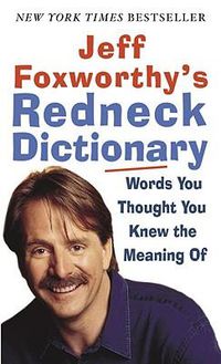 Cover image for Jeff Foxworthy's Redneck Dictionary: Words You Thought You Knew the Meaning Of