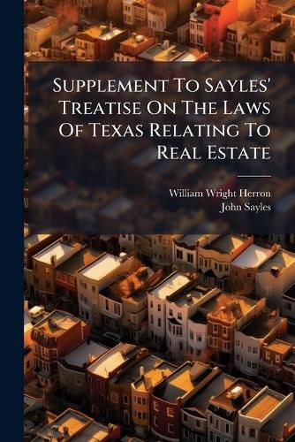Cover image for Supplement To Sayles' Treatise On The Laws Of Texas Relating To Real Estate