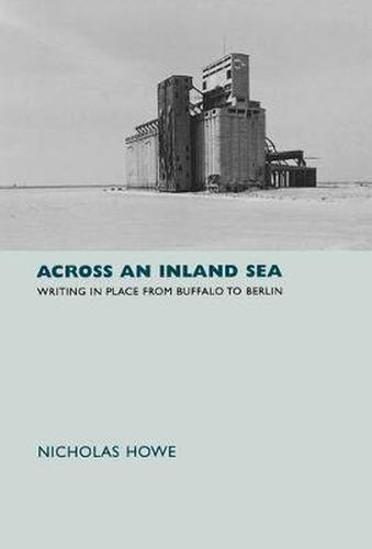 Cover image for Across an Inland Sea: Writing in Place from Buffalo to Berlin