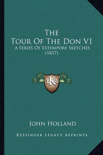 Cover image for The Tour of the Don V1: A Series of Extempore Sketches (1837)