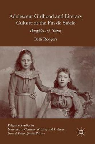 Cover image for Adolescent Girlhood and Literary Culture at the Fin de Siecle: Daughters of Today