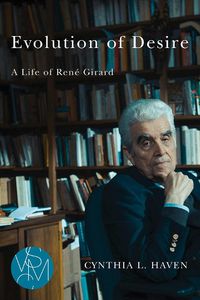 Cover image for Evolution of Desire: A Life of Rene Girard