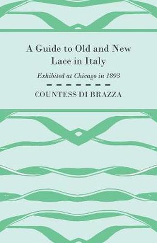 Cover image for A Guide To Old And New Lace In Italy - Exhibited at Chicago in 1893