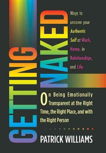 Cover image for Getting Naked: On Being Emotionally Transparent at the Right time, the Right Place, and with the Right Person