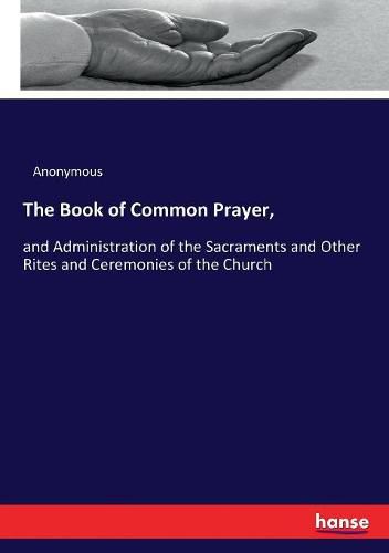 Cover image for The Book of Common Prayer,: and Administration of the Sacraments and Other Rites and Ceremonies of the Church