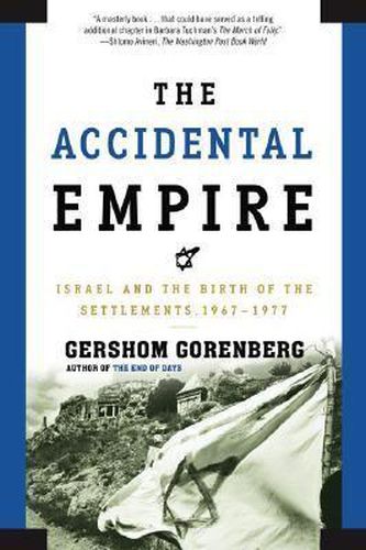Cover image for The Accidental Empire: Israel and the Birth of the Settlements 1967-1977